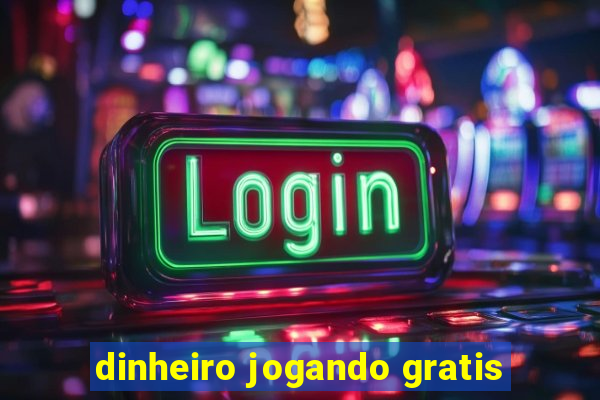 dinheiro jogando gratis